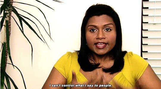 A GIF saying "I can't control what I say to people."